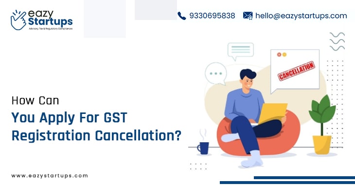 How Can You Apply For GST Registration Cancellation?