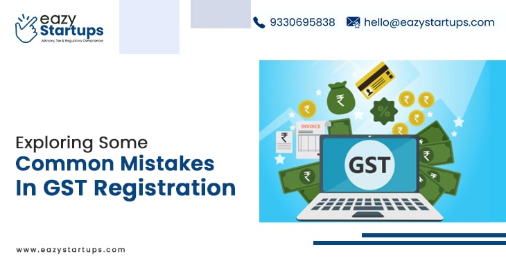 Exploring Some Common Mistakes In GST Registration