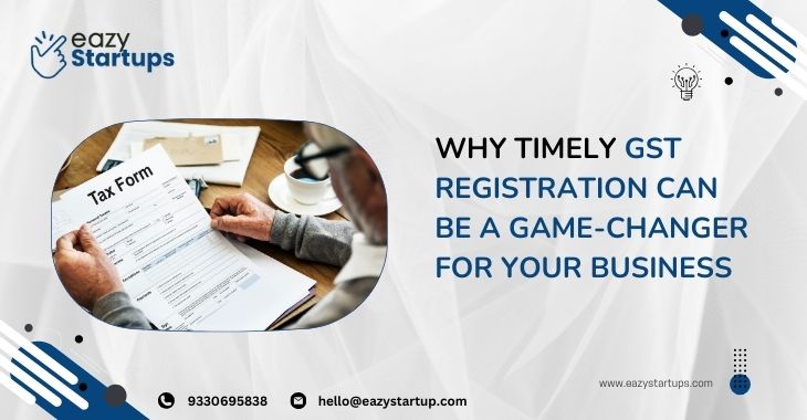 Why Timely GST Registration Can Be A Game-Changer For Your Business