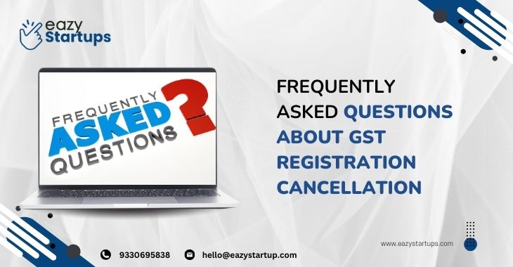 Frequently Asked Questions About GST Registration Cancellation