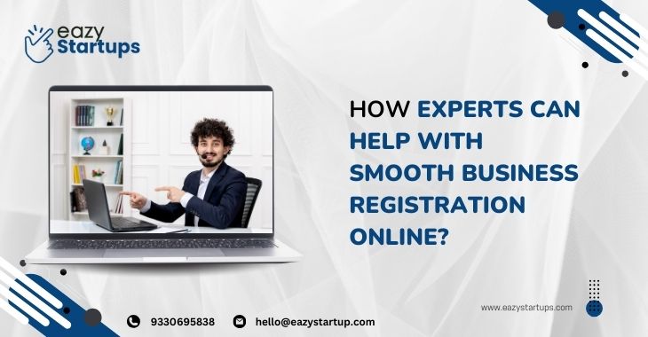 How Experts Can Help With Smooth Business Registration Online?