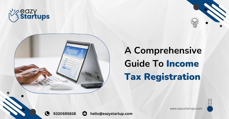 A Comprehensive Guide To Income Tax Registration