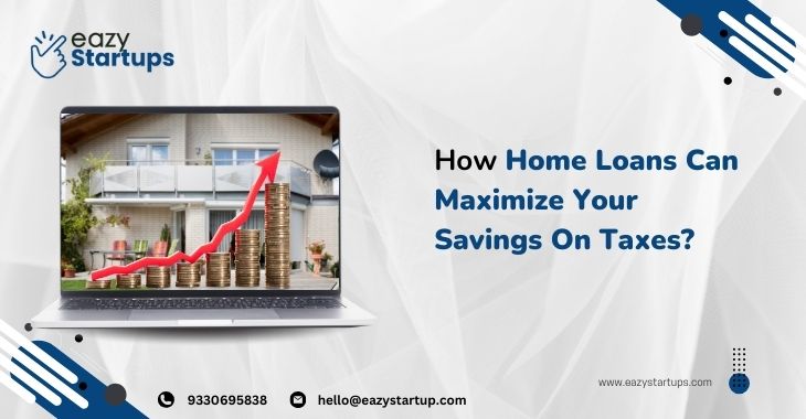 How Home Loans Can Maximize Your Savings On Taxes?