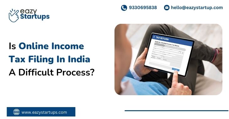 Is Online Income Tax Filing In India A Difficult Process?