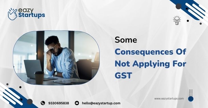 Some Consequences Of Not Applying For GST