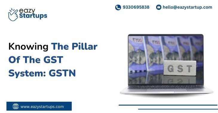 Knowing The Pillar Of The GST System: GSTN