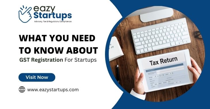 What You Need To Know About GST Registration For Startups