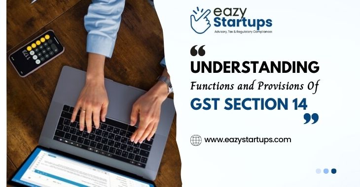 Understanding Functions and Provisions Of GST Section 14