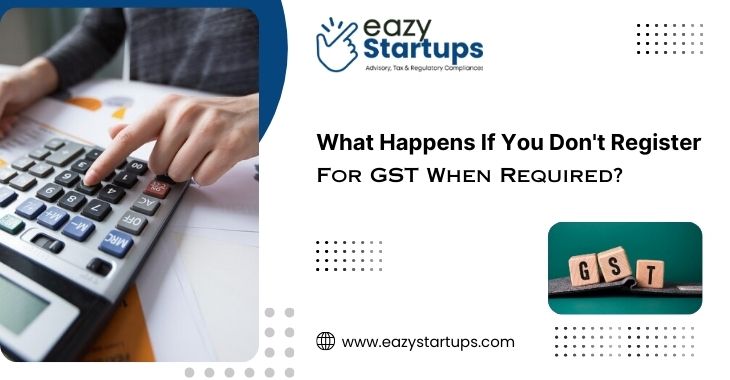 What Happens If You Don't Register For GST When Required?