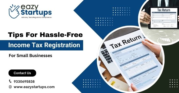 Tips For Hassle-Free Income Tax Registration For Small Businesses