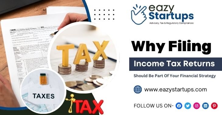 Why Filing Income Tax Returns Should Be Part Of Your Financial Strategy