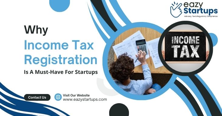 Why Income Tax Registration Is A Must-Have For Startups